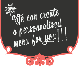 We can create a personnalised menu for you!
